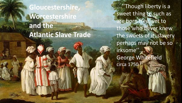 Glos/Worcs & the Atlantic Slave Trade